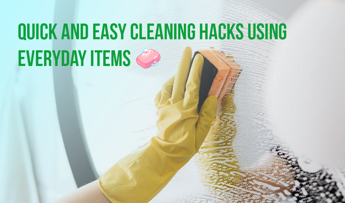 Quick and Easy Cleaning Hacks Using Everyday Items